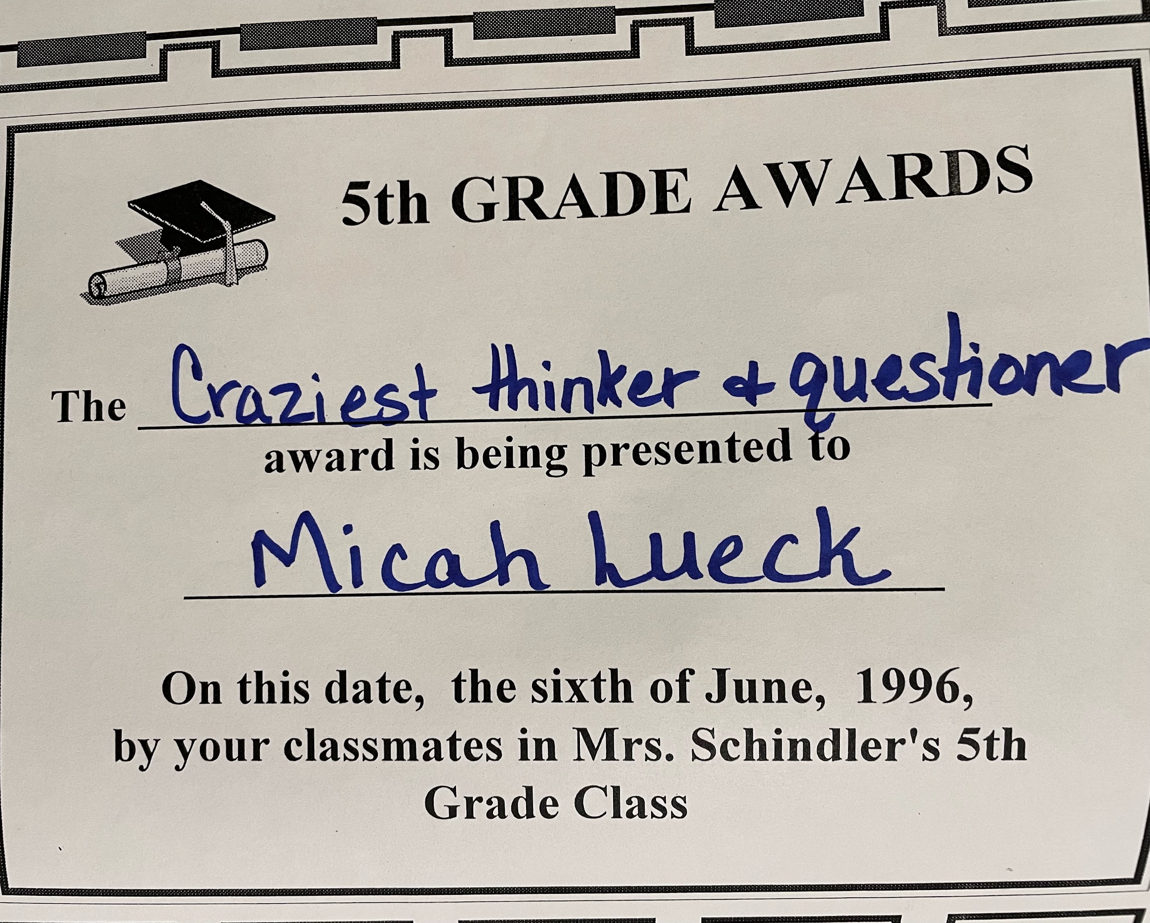 5th grade award certificate: Craziest Thinker and Questioner, presented to Micah Lueck, 1996
